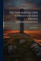 Die Gewandung der Christen in den ersten Jahrhunderten 1277444293 Book Cover