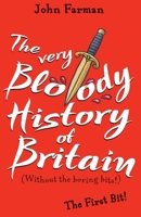 The Very Bloody History Of Britain: The First Bit! 1782952594 Book Cover