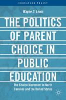 The Politics of Parent Choice in Public Education: The Choice Movement in North Carolina and the United States (Education Policy) 1137312076 Book Cover