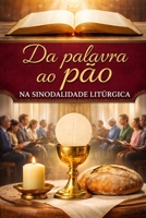 DA PALAVRA AO PÃO NA SINODALIDADE LITÚRGICA (Portuguese Edition) B0GV7CQNSX Book Cover