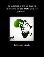 The Adventures of Titi and Tommy in Search of the White Lion of Timbavati 1304991970 Book Cover