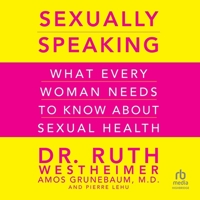 Sexually Speaking: What Every Woman Needs to Know about Sexual Health B0FBK7GBZV Book Cover