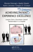 Achieving Patient Experience Excellence 1466583088 Book Cover