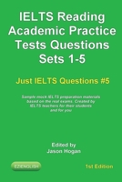 IELTS Reading. Academic Practice Tests Questions Sets 1-5. Sample mock IELTS preparation materials based on the real exams: Created by IELTS teachers for their students and you. (Just Ielts Questions) 1657948781 Book Cover