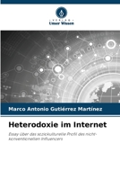 Heterodoxie im Internet: Essay über das soziokulturelle Profil des nicht-konventionellen Influencers 6206359697 Book Cover