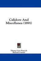 Calidore & Miscellanea [By] T. Love Peacock. Ed. by Richard Garnett 3337132235 Book Cover