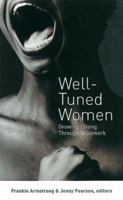 Well-Tuned Women: Growing Strong Through Voicework 0704346494 Book Cover
