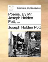 Poems by Mr. Joseph Holden Pott, ... A new edition, with corrections and additions. 1170455336 Book Cover