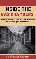 Inside The Gas Chambers: A True Story Of Life And Experience Inside The Gas Chambers B08P64B5PG Book Cover