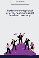Performance appraisal of officers at managerial levels a case study 3888380537 Book Cover