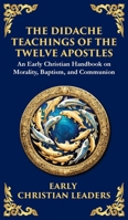 The Didache: The Timeless Teachings of Early Christian Wisdom and Faith (Deluxe Hardbound Edition) (Library of Alexandria) 1804215759 Book Cover