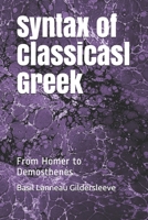 Syntax of Classical Greek From Homer to Demosthenes 1015572022 Book Cover