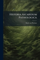 Historia Ascaridum Pathologica... 1277476799 Book Cover