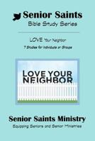 Senior Saints Bible Study Love Your Neighbor: Book 3 "Love Your Neighbor" 1500237205 Book Cover