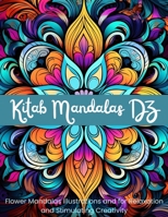 Kitab Mandalas DZ: Flower Mandalas Illustrations and for Relaxation and Stimulating Creativity B0FK2K9HL9 Book Cover
