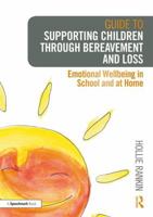 Guide to Supporting Children Through Bereavement and Loss: Emotional Wellbeing in School and at Home 1138360414 Book Cover