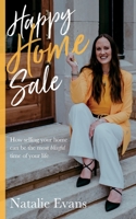 Happy Home Sale: How selling your home can be the most blissful time of your life 1781336970 Book Cover