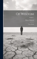Of Wisdom: Three Books; Volume 1 1022784013 Book Cover