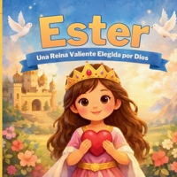 Ester: Una Reina Valiente Elegida por Dios (Libros Cristianos para niños) (Spanish Edition) B0GLHTDWKG Book Cover