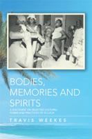 Bodies, Memories and Spirits: A Discourse On Selected Cultural Forms and Practices of St. Lucia 1493158066 Book Cover