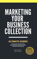 Marketing Your Business: Ultimate Guides. Facebook Advertising, Social Media Marketing & Affiliate Marketing 172885833X Book Cover