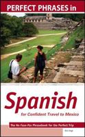 Perfect Phrases in Spanish for Confident Travel to Mexico: The No Faux-Pas Phrasebook for the Perfect Trip 0071604812 Book Cover