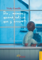 Dis, maman, quand est-ce que j'arrive ? (French Edition) 2354859619 Book Cover