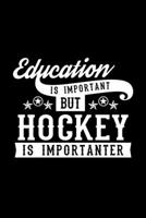 Education Is Important But Hockey Is Importanter: Lined Journal, 120 Pages, 6x9 Sizes, Funny Hockey Notebook Gift For Hockey Lover 1673111963 Book Cover