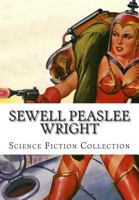 Sewell Peaslee Wright, Science Fiction Collection 1500414573 Book Cover