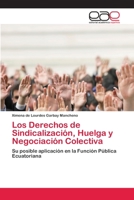 Los Derechos de Sindicalización, Huelga y Negociación Colectiva: Su posible aplicación en la Función Pública Ecuatoriana 3659034479 Book Cover