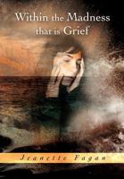 Within the Madness That Is Grief 1479750654 Book Cover