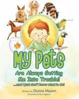 My Pets Are Always Getting Me Into Trouble! 147924290X Book Cover