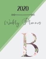 2020 Weekly Planner B: 2020 Weekly Planner: Modern Floral Alphabet Diary/Planner with space for notes; hopes, dreams and aspirations; top priorities, ... and forward planning. 120 pages, 8.5x11in. 1699655383 Book Cover