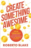 Create Something Awesome: How Creators are Profiting from Their Passion in the Creator Economy B0BD2N3CNN Book Cover