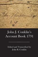 John J. Conklin's Account Book 1791 1944037152 Book Cover