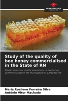 Study of the quality of bee honey commercialised in the State of RN: Physicochemical quality assessment of bee honey commercialised in the municipality of Caraúbas-RN 6206316289 Book Cover