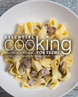 Essential Cooking For Teens: From Dinner to Breakfast, Discover Easy Recipes for Novice Chefs B08L3NW9QX Book Cover