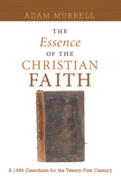 The Essence of the Christian Faith: A 1689 Confession for the Twenty-First Century 1606084879 Book Cover