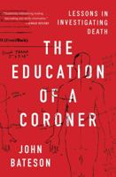 The Education of a Coroner: Lessons in Investigating Death 1501168231 Book Cover