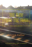 View from the Train: Cities and Other Landscapes 1781687765 Book Cover