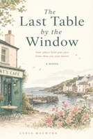 The Last Table by the Window: A Later-in-Life Second Chance Romance Set in a Cozy Seaside Town B0GY9K1BDJ Book Cover
