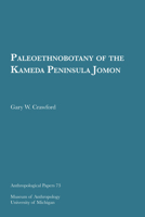 Paleoethnobotany of the Kameda Peninsula Jomon (Anthropological Papers (Univ of Michigan, Museum of Anthropology)) 0932206956 Book Cover