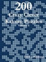 200 Crazy Clever Kakuro Puzzles - Volume 6 0557357489 Book Cover