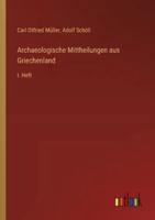 Archaeologische Mittheilungen aus Griechenland: I. Heft (German Edition) 3368554743 Book Cover