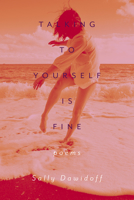Talking to Yourself is Fine: Poetry 1933880732 Book Cover