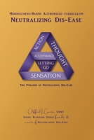 Neutralizing Dis-Ease: Mindfulness Meditation Program Authorized Curriculum 1938505638 Book Cover