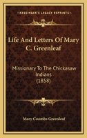 Life And Letters Of Mary C. Greenleaf: Missionary To The Chickasaw Indians 1167018362 Book Cover