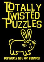 Totally Twisted Puzzles: Definitely Not for Bunnies! 149980010X Book Cover