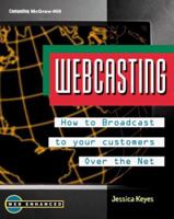 Webcasting: How to Broadcast to Your Customers over the Net 0070345813 Book Cover