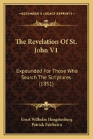 The Revelation Of St. John V1: Expounded For Those Who Search The Scriptures 116513084X Book Cover